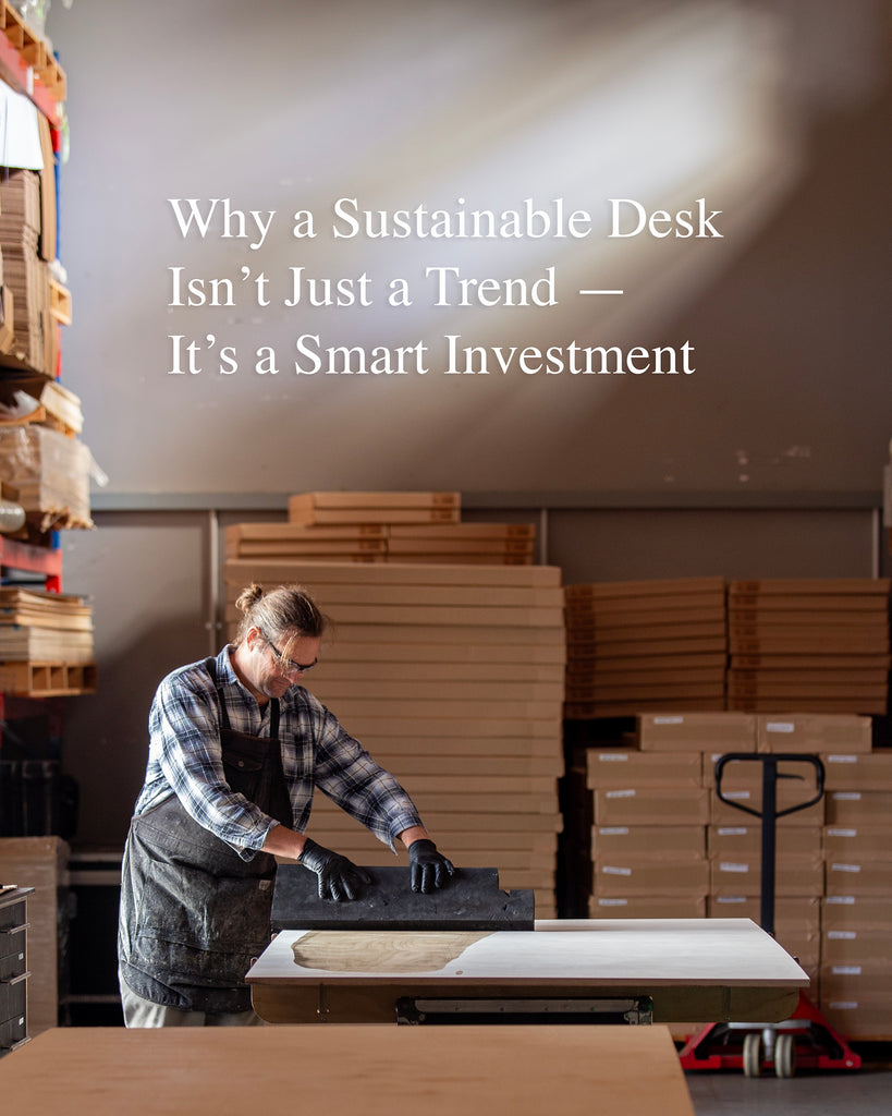 Why a Sustainable Desk Isn't Just a Trend - It's a Smart Investment